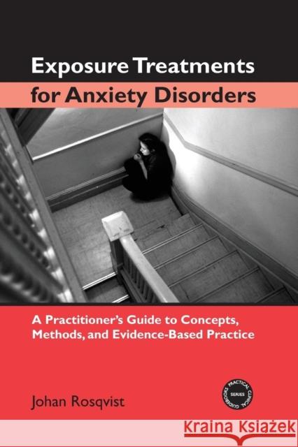 Exposure Treatments for Anxiety Disorders: A Practitioner's Guide to Concepts, Methods, and Evidence-Based Practice Rosqvist, Johan 9780415948470 0
