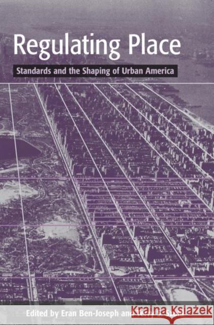 Regulating Place : Standards and the Shaping of Urban America Eran Ben-Joseph Terry S. Szold 9780415948753 Routledge