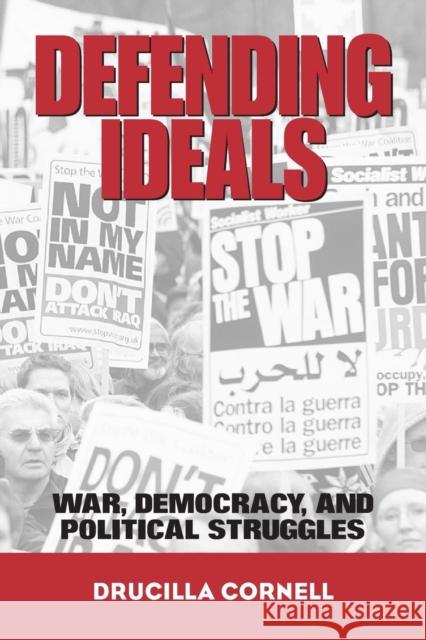 Defending Ideals: War, Democracy, and Political Struggles Cornell, Drucilla 9780415948838