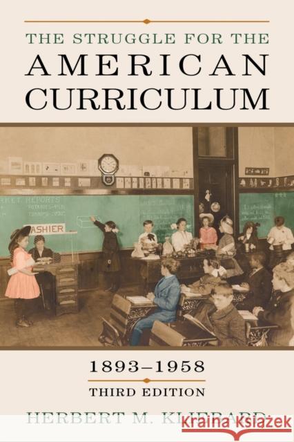 The Struggle for the American Curriculum, 1893-1958 Herbert M. Kliebard 9780415948913