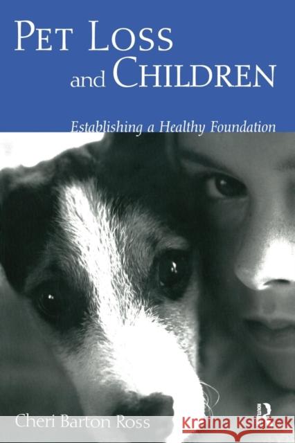 Pet Loss and Children: Establishing a Health Foundation Ross, Cheri Barton 9780415949194 Routledge
