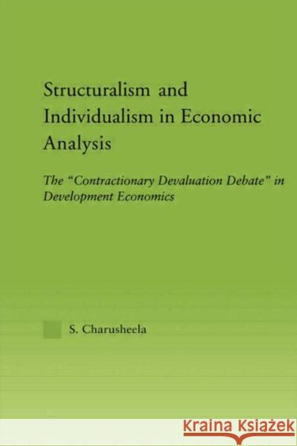 Structuralism and Individualism in Economic Analysis: The Contractionary Devaluation Debate in Development Economics Charusheela, S. 9780415949279 Routledge