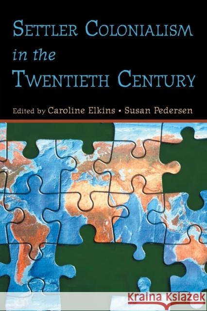 Settler Colonialism in the Twentieth Century: Projects, Practices, Legacies Elkins, Caroline 9780415949439 Routledge