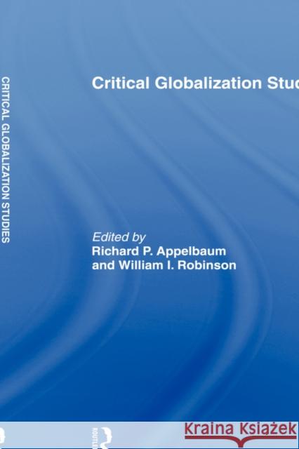 Critical Globalization Studies Richard P. Appelbaum William I. Robinson 9780415949613 Routledge