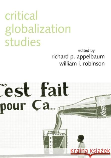 Critical Globalization Studies Richard P. Appelbaum William I. Robinson 9780415949620 Routledge