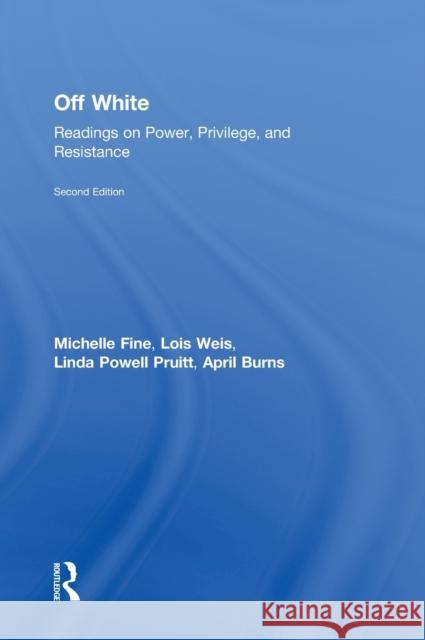 Off White: Readings on Power, Privilege, and Resistance Fine, Michelle 9780415949644 Routledge