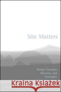Site Matters: Design Concepts, Histories and Strategies Burns, Carol 9780415949767 Routledge