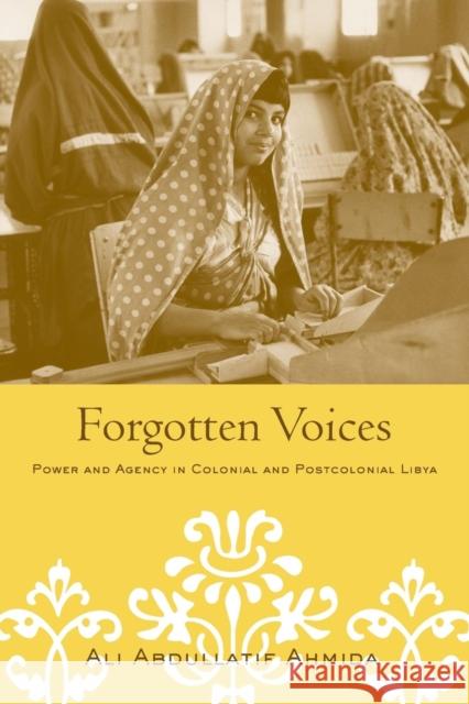 Forgotten Voices : Power and Agency in Colonial and Postcolonial Libya Ahmida Ali Abdullatif 9780415949873 Routledge