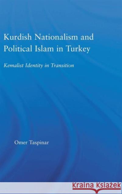 Kurdish Nationalism and Political Islam in Turkey: Kemalist Identity in Transition Taspinar, Omer 9780415949989 Routledge