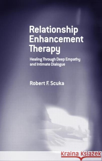 Relationship Enhancement Therapy: Healing Through Deep Empathy and Intimate Dialogue Scuka, Robert F. 9780415950145 Routledge