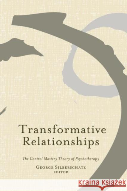 Transformative Relationships: The Control Mastery Theory of Psychotherapy Silberschatz, George 9780415950275