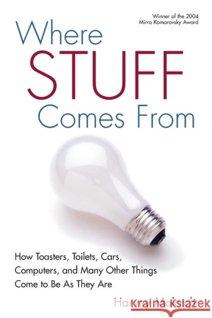 Where Stuff Comes From: How Toasters, Toilets, Cars, Computers and Many Other Things Come To Be As They Are Molotch, Harvey 9780415950428