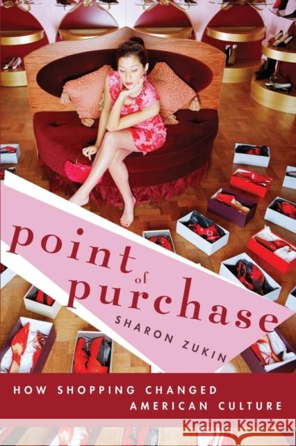 Point of Purchase: How Shopping Changed American Culture Zukin, Sharon 9780415950435 Routledge