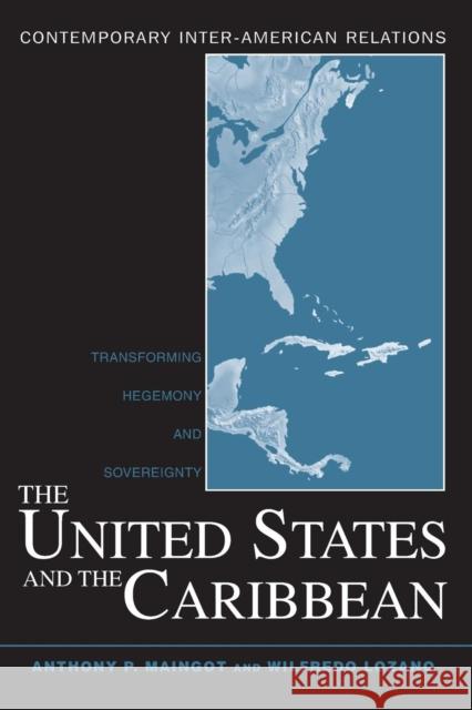 The United States and the Caribbean: Transforming Hegemony and Sovereignty Maingot, Anthony P. 9780415950459