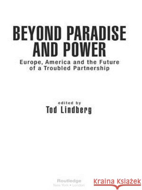 Beyond Paradise and Power: Europe, America, and the Future of a Troubled Partnership Lindberg, Tod 9780415950503 Routledge