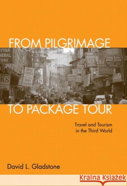 From Pilgrimage to Package Tour: Travel and Tourism in the Third World Gladstone, David L. 9780415950626