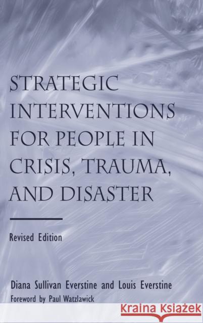 Strategic Interventions for People in Crisis, Trauma, and Disaster: Revised Edition Everstine, Diane Sullivan 9780415950718 Routledge
