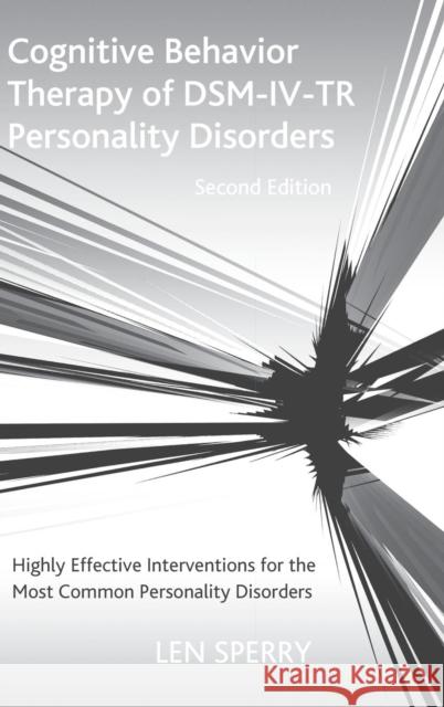 Cognitive Behavior Therapy of DSM-IV-TR Personality Disorders: Highly Effective Interventions for the Most Common Personality Disorders, Second Editio Sperry, Len 9780415950756 Brunner-Routledge