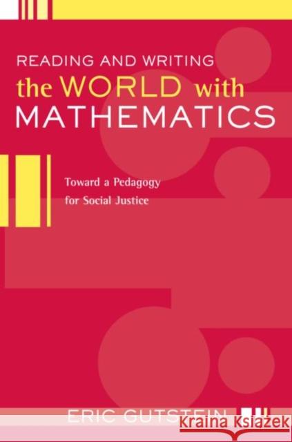 Reading and Writing the World with Mathematics: Toward a Pedagogy for Social Justice Gutstein, Eric 9780415950848 Falmer Press