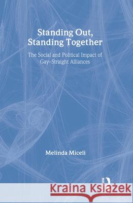 Standing Out, Standing Together: The Social and Political Impact of Gay-Straight Alliances Miceli Melinda                           Miceli Miceli 9780415950916 Routledge Chapman & Hall