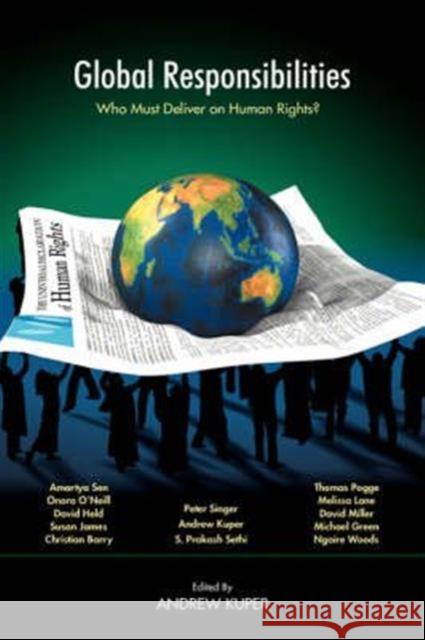 Global Responsibilities : Who Must Deliver on Human Rights? Andrew Kuper 9780415951265 Routledge
