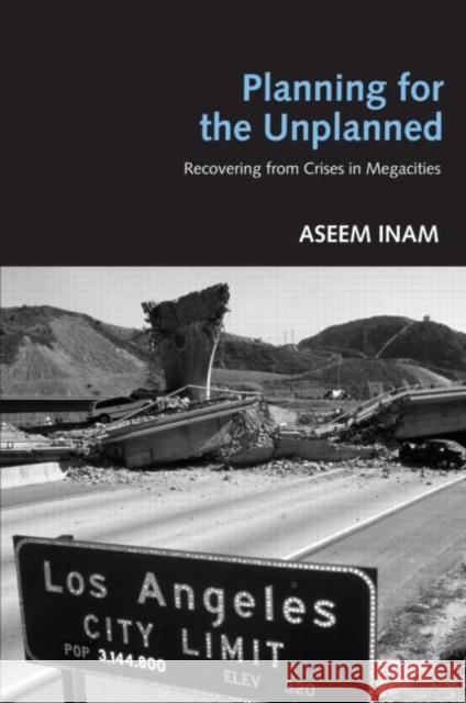 Planning for the Unplanned: Recovering from Crises in Megacities Inam, Aseem 9780415951302 Routledge