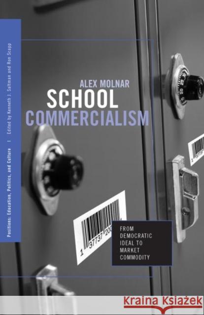 School Commercialism: From Democratic Ideal to Market Commodity Molnar, Alex 9780415951319