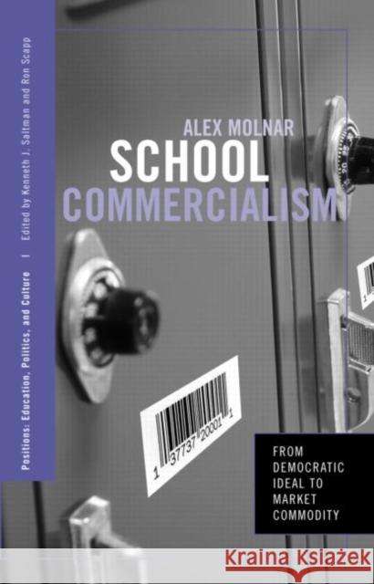 School Commercialism: From Democratic Ideal to Market Commodity Molnar, Alex 9780415951326