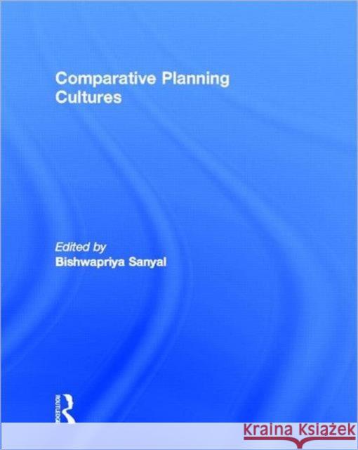 Comparative Planning Cultures Sanyal Bishwapriya 9780415951340 Routledge