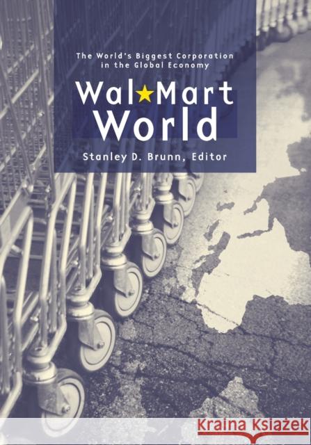 Wal-Mart World: The World's Biggest Corporation in the Global Economy Brunn, Stanley D. 9780415951371 Routledge