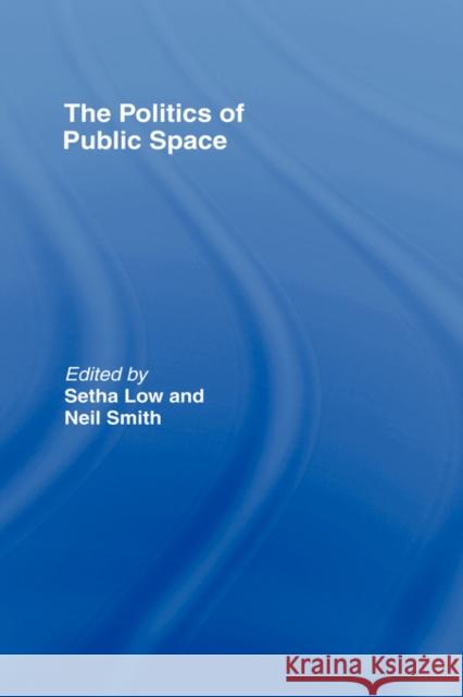 The Politics of Public Space Setha Low Neil Smith 9780415951388 Routledge