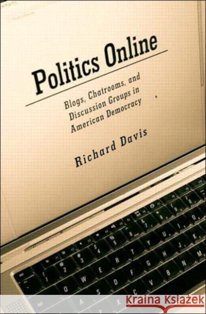 Politics Online: Blogs, Chatrooms, and Discussion Groups in American Democracy Davis, Richard 9780415951937 Routledge