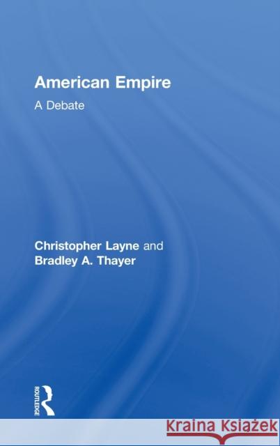 American Empire: A Debate Layne, Christopher 9780415952033 Routledge