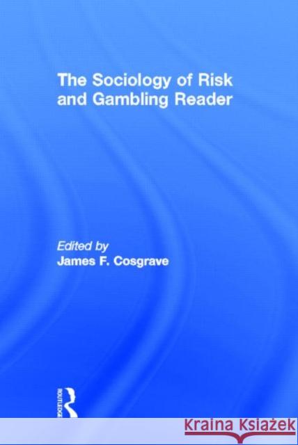 The Sociology of Risk and Gambling Reader James F. Cosgrave 9780415952217 Routledge
