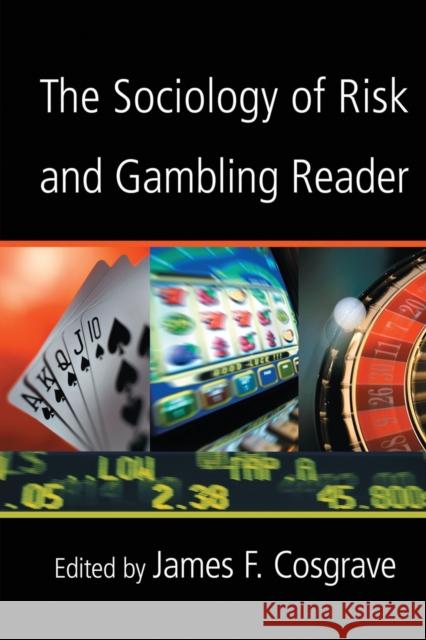 The Sociology of Risk and Gambling Reader James F. Cosgrave 9780415952224 Routledge