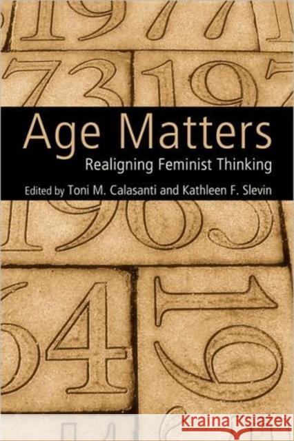 Age Matters: Re-Aligning Feminist Thinking Calasanti, Toni M. 9780415952231