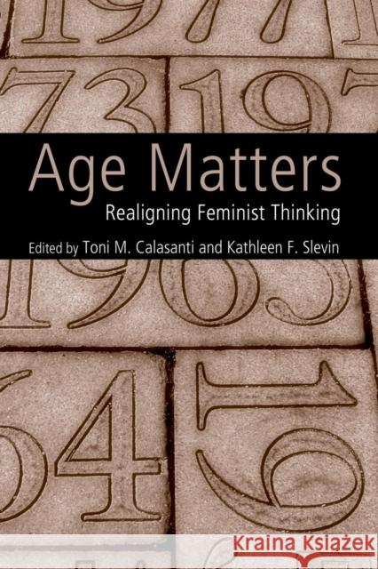 Age Matters: Re-Aligning Feminist Thinking Calasanti, Toni M. 9780415952248