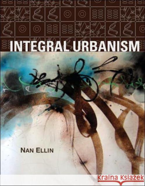 Integral Urbanism Nan Ellin 9780415952286 Routledge