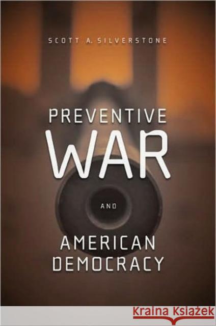 Preventive War and American Democracy Scott Silverstone 9780415952309