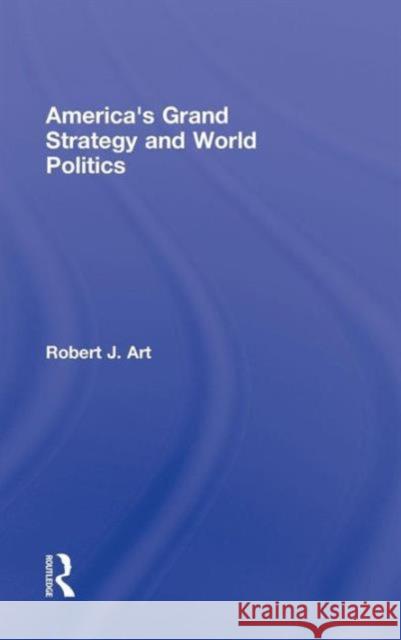 America's Grand Strategy and World Politics Robert Art 9780415952330 Routledge