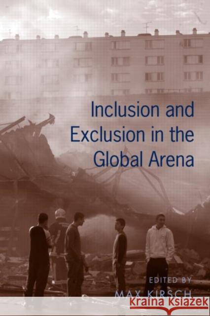 Inclusion and Exclusion in the Global Arena Max Kirsch 9780415952415 Routledge
