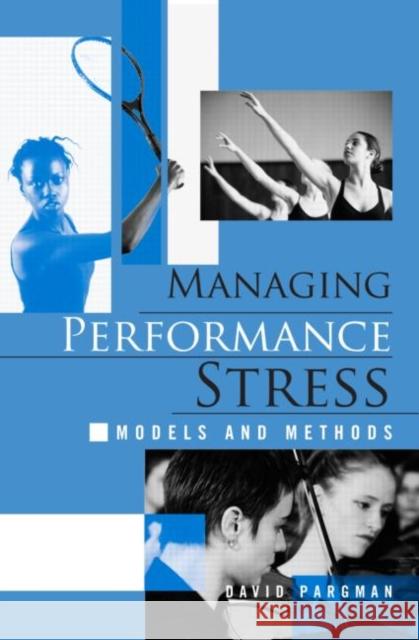 Managing Performance Stress: Models and Methods Pargman, David 9780415952538 Brunner-Routledge