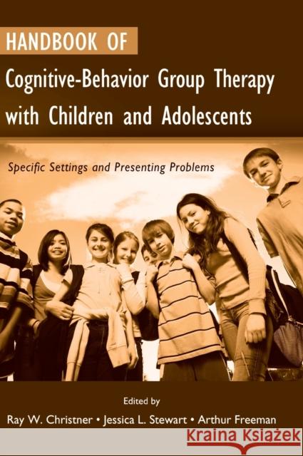 Handbook of Cognitive-Behavior Group Therapy with Children and Adolescents: Specific Settings and Presenting Problems Christner, Ray W. 9780415952545 Routledge
