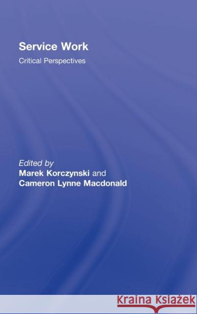 Service Work: Critical Perspectives MacDonald, Cameron 9780415953160 Routledge