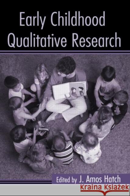 Early Childhood Qualitative Research J. Amos Hatch 9780415953412 Routledge