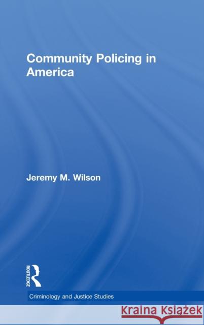 Community Policing in America Jeremy M. Wilson 9780415953504 Routledge