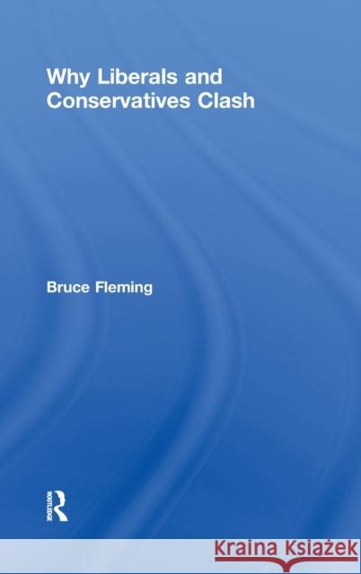 Why Liberals and Conservatives Clash: A View from Annapolis Fleming, Bruce 9780415953528