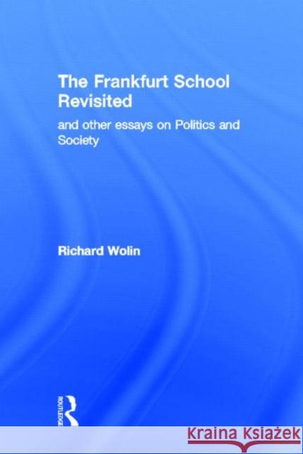The Frankfurt School Revisited Richard Wolin 9780415953566 Routledge