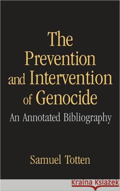 The Prevention and Intervention of Genocide: An Annotated Bibliography Totten, Samuel 9780415953580 Routledge