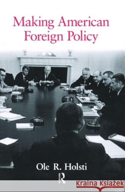Making American Foreign Policy Ole Holsti Holsti R. Holsti Ole Hosti 9780415953757 Routledge